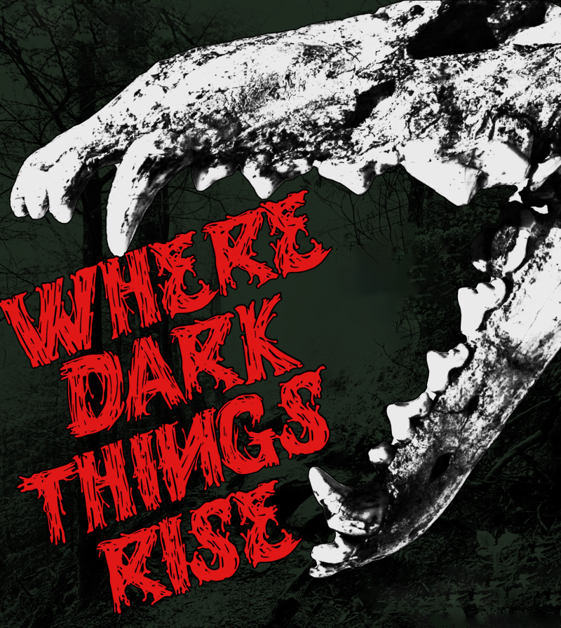 The sinister skull of a creature with large, sharp teeth, seen from the side. Its jaws are open around the words Where Dark Things Rise, written in a scratchy red font.
